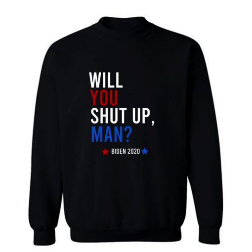 Will You Shut Up Man Sweatshirt