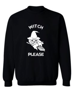 Witch Please Sweatshirt