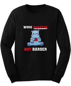 Work Smarter Not Harder Long Sleeve