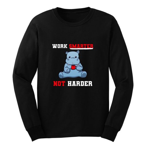 Work Smarter Not Harder Long Sleeve