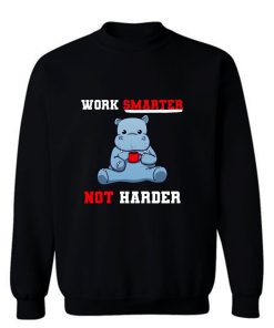 Work Smarter Not Harder Sweatshirt