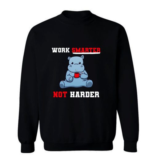 Work Smarter Not Harder Sweatshirt