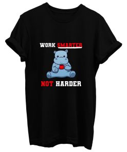 Work Smarter Not Harder T Shirt