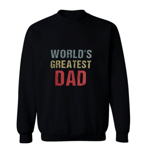Worlds Greatest Dad Sweatshirt