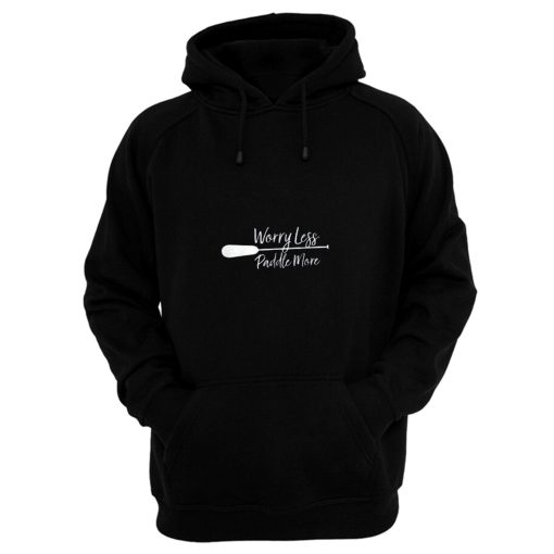 Worry Less Paddle More Hoodie
