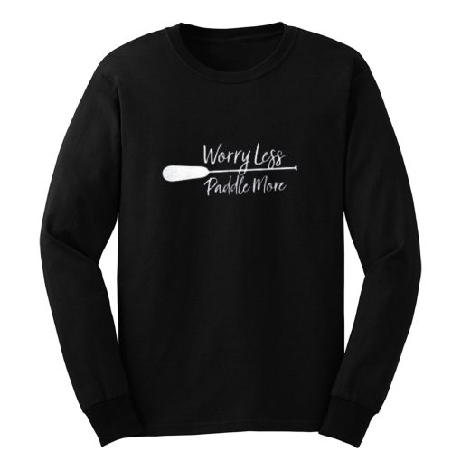 Worry Less Paddle More Long Sleeve