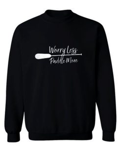 Worry Less Paddle More Sweatshirt