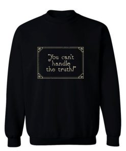 You Cant Handle It Sweatshirt