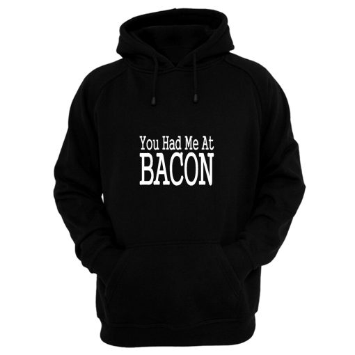 You Had Me At Bacon Hoodie
