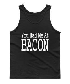 You Had Me At Bacon Tank Top