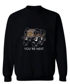 You Re Next Funny Funeral Dance Sweatshirt