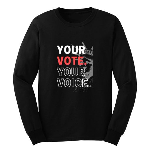 Your Vote Your Voice Us Statue Of Liberty Long Sleeve