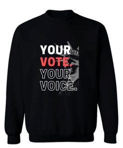 Your Vote Your Voice Us Statue Of Liberty Sweatshirt