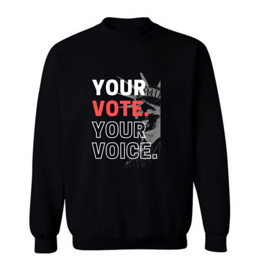 Your Vote Your Voice Us Statue Of Liberty Sweatshirt