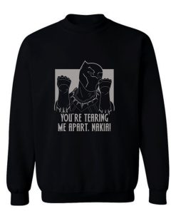 Youre Tearing Me Apart Nakia Sweatshirt