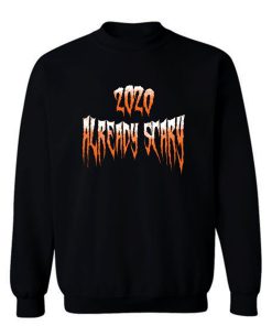 2020 Already Scary Halloween Sweatshirt