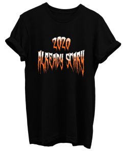 2020 Already Scary Halloween T Shirt