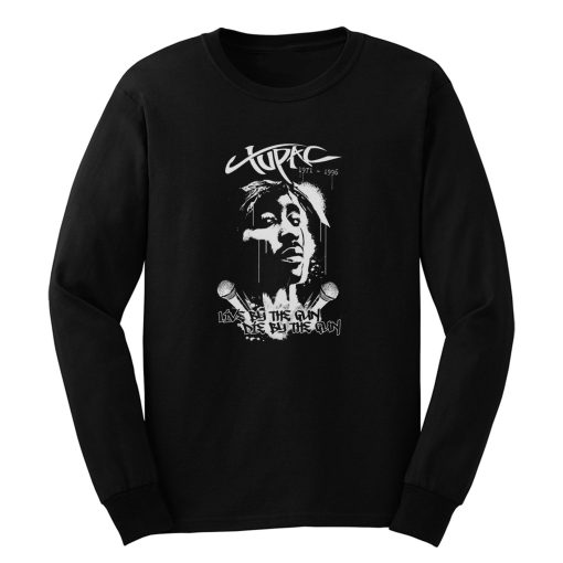 2pac Live By The Gun Die By The Gun Long Sleeve