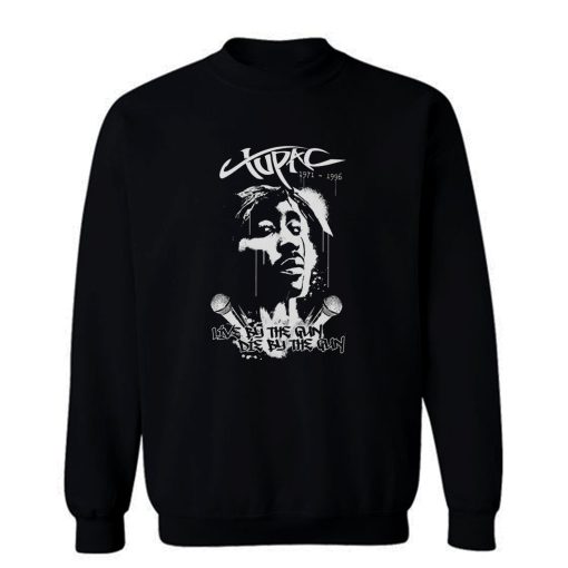 2pac Live By The Gun Die By The Gun Sweatshirt