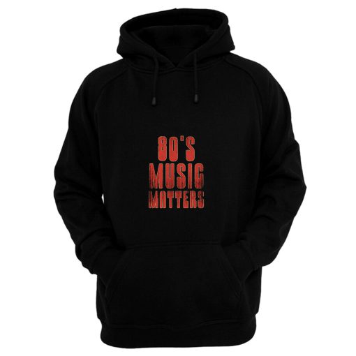 80s Music Matters Hoodie