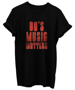 80s Music Matters T Shirt