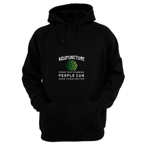 Acupuncture Proof That Stabbing People Can Make Thing Better Hoodie