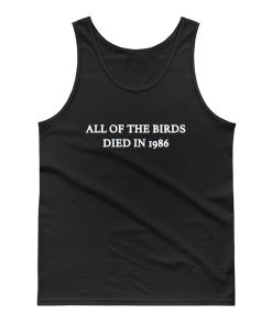 All Of The Birds Died In 1986 Tank Top