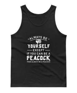 Always Be Yourself Except If You Can Be Peacock Tank Top