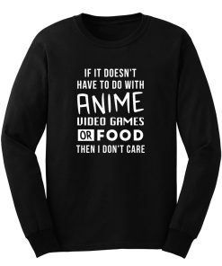 Anime Video Games or Food Then I Dont Care Long Sleeve