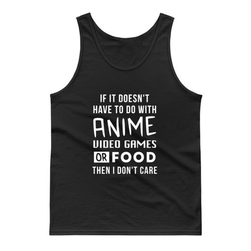 Anime Video Games or Food Then I Dont Care Tank Top