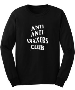 Anti Anti Vaxxers Club Long Sleeve