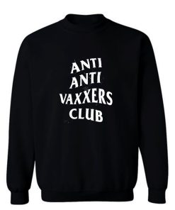 Anti Anti Vaxxers Club Sweatshirt