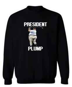 Anti Trump President Plump Sweatshirt