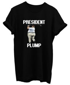 Anti Trump President Plump T Shirt