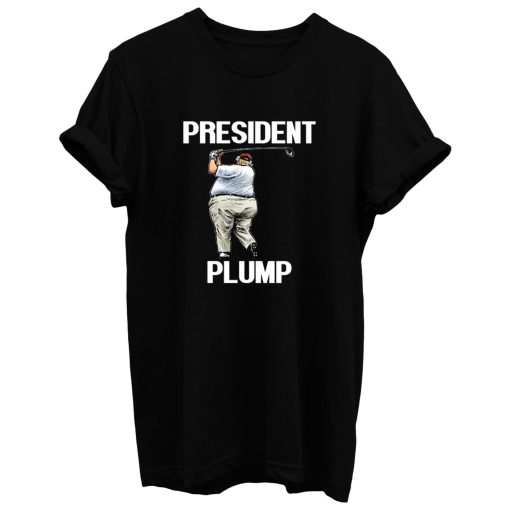 Anti Trump President Plump T Shirt