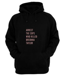 Arrest The Cops That Killed Breonna Taylor Black Lives Matter Blm Say Her Name Say Their Names Hoodie