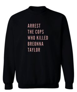 Arrest The Cops That Killed Breonna Taylor Black Lives Matter Blm Say Her Name Say Their Names Sweatshirt