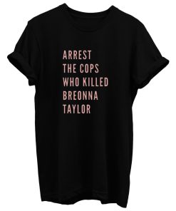 Arrest The Cops That Killed Breonna Taylor Black Lives Matter Blm Say Her Name Say Their Names T Shirt