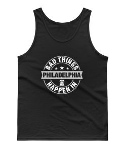 Bad Things Happen In Philadelphia Tank Top