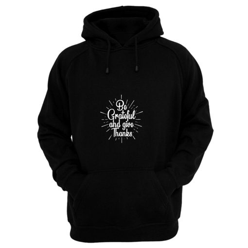 Be Grateful And Give Thanks Hoodie