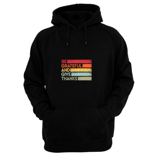 Be Grateful And Give Thanks Inspirational Love And Grateful Saying Hoodie