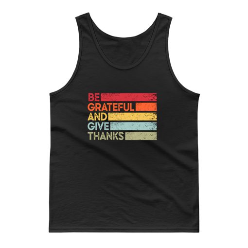 Be Grateful And Give Thanks Inspirational Love And Grateful Saying Tank Top