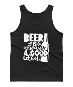 Beer Is Always A Good Idea Tank Top