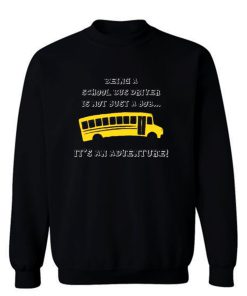 Being A School Bus Driver Is Not Just A Job Sweatshirt