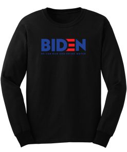 Biden 2020 He Can Run And Drink Water Long Sleeve