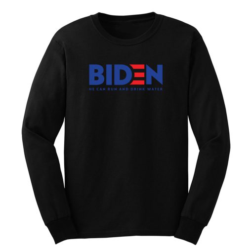 Biden 2020 He Can Run And Drink Water Long Sleeve