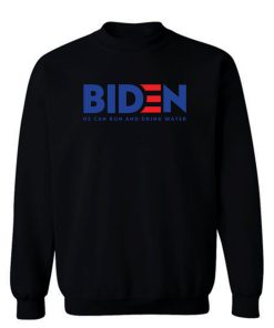 Biden 2020 He Can Run And Drink Water Sweatshirt