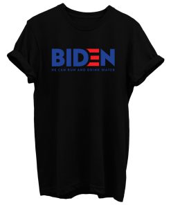 Biden 2020 He Can Run And Drink Water T Shirt