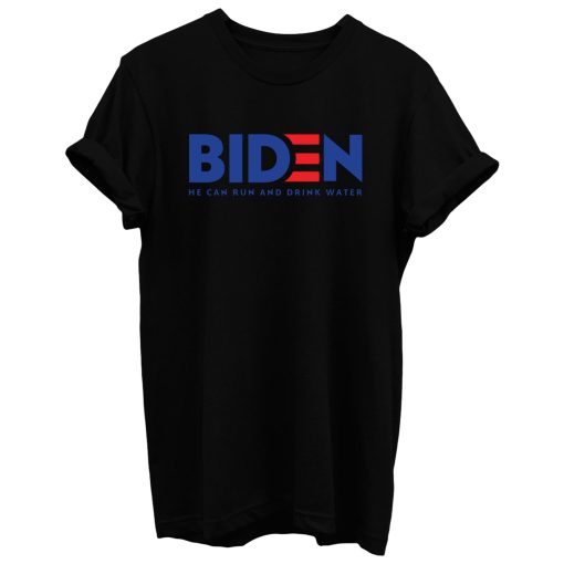 Biden 2020 He Can Run And Drink Water T Shirt