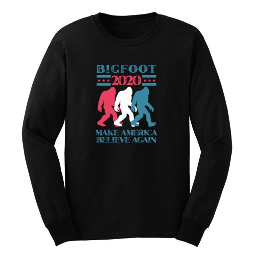 Bigfoot 2020 Make America Believe Again Long Sleeve